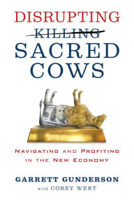 Free download audio books in english Disrupting Sacred Cows: Revealing the Sacred Truths for a Life of Prosperity, Love and Legacy by Garrett B. Gunderson