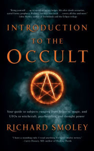 Title: Introduction To The Occult: Your guide to subjects ranging from Atlantis, magic, and UFOs to witchcraft, psychedelics, and thought power, Author: Richard Smoley