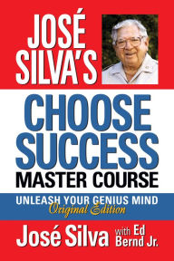 Good books to read free download José Silva's Choose Success Master Course: Unleash Your Genius Mind Original Edition 9781722527129 by José Silva, Ed Bernd, José Silva, Ed Bernd DJVU in English
