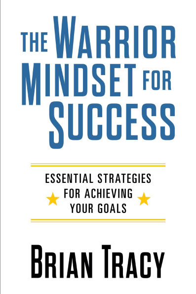 The Warrior Mindset for Success: Essential Strategies for Achieving Your Goals