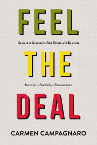Title: Feel the Deal: Unlocking Secrets to Success in Real Estate and Business, Author: Carmen Campagnaro