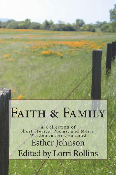Faith & Family: A Collection of Short Stories, Poems, and Music; Written in her own hand