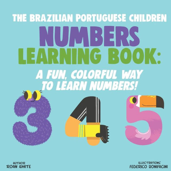 The Brazilian Portuguese Children Numbers Learning Book: A Fun, Colorful Way to Learn Numbers!