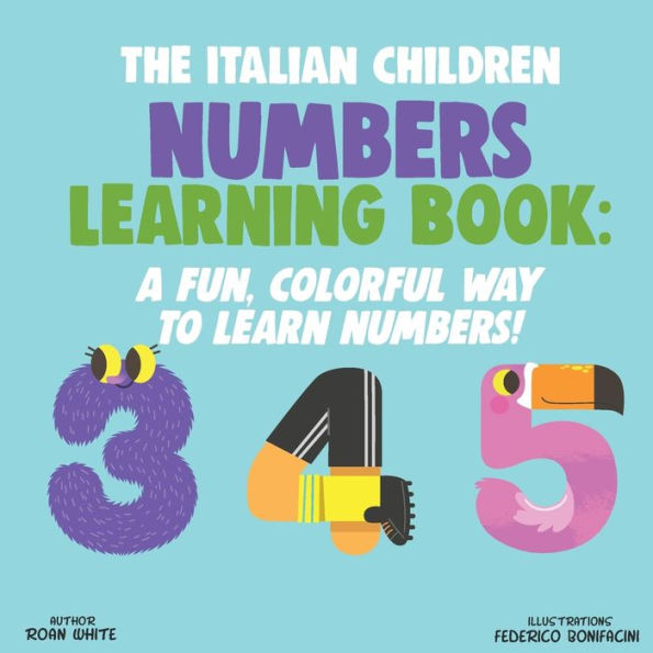 The Italian Children Numbers Learning Book: A Fun, Colorful Way to Learn Numbers!
