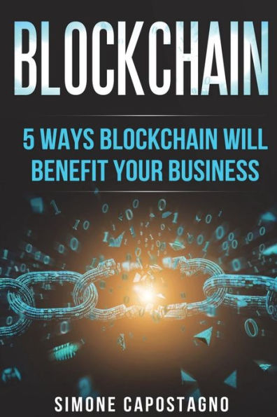 Blockchain: 5 Ways Blockchain will Benefit your Business