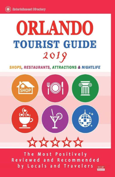 Orlando Tourist Guide 2019: Shops, Restaurants, Entertainment and Nightlife in Orlando, Florida (City Tourist Guide 2019)