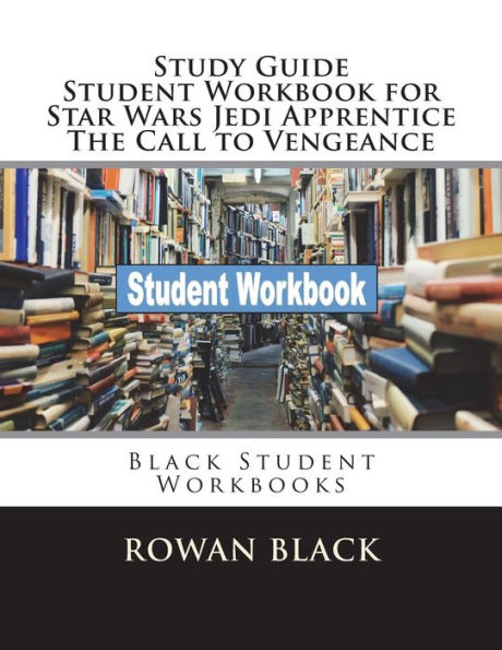 Study Guide Student Workbook for Star Wars Jedi Apprentice The Call to Vengeance: Black Student Workbooks
