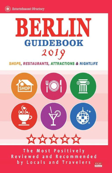 Berlin Guidebook 2019: Shops, Restaurants, Entertainment and Nightlife in Berlin, Germany (City Guidebook 2019)