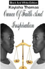Ounce Of Faith And Inspiration: Black And White Edition