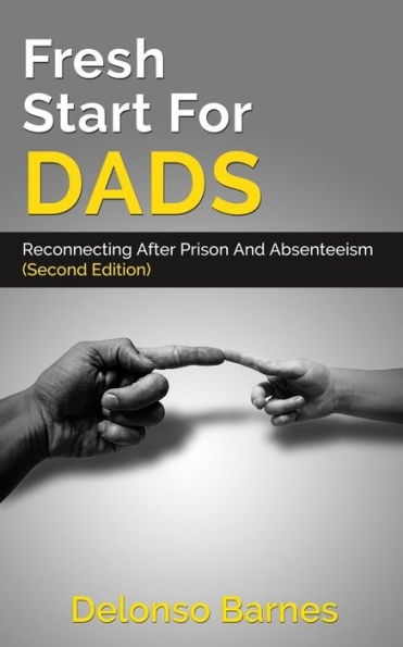 Fresh Start For Dads (Second Edition): Reconnecting After Prison And Absenteeism