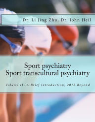 Title: Sport Psychiatry-Sport Transcultural Psychiatry: Volume II - A Brief Introduction, 2018 Beyond, Author: John Heil