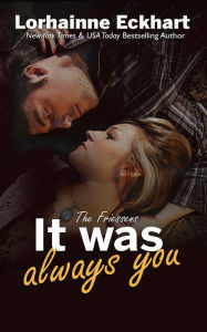 Title: It Was Always You (Friessens Series #15), Author: Lorhainne Eckhart
