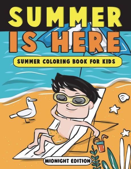 Summer is Here: Summer Coloring Book for Kids Midnight Edition: Summer Vacation Activity Book for Kids, Toddlers and Preschoolers with Beach Fun, Ice Cream and More Summer Scenes on Black Backgrounds