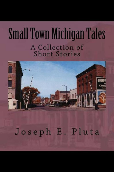 Small Town Michigan Tales: A Collection of Short Stories