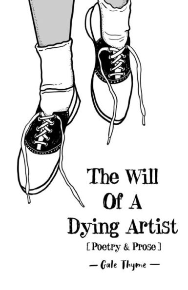 The Will Of A Dying Artist: Poetry & Prose