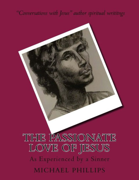 The Passionate Love of Jesus: As Experienced by a Sinner