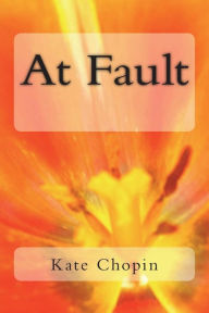 Title: At Fault, Author: Kate Chopin