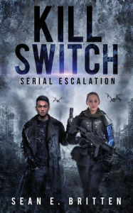 Title: Kill Switch: Serial Escalation, Author: Sean E. Britten