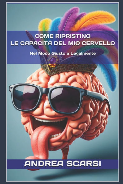 Come Ripristino Le Capacità del Mio Cervello: Nel Modo Giusto E Legalmente