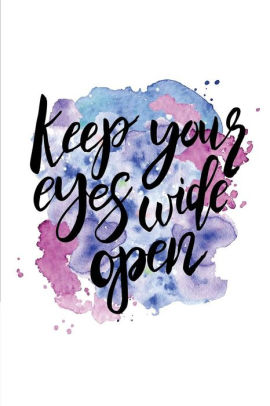 Keep Your Eyes Wide Open A Positive Motivational And Inspirational