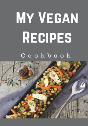 My Vegan Recipes Cookbook Blank Cookbook Recipe Binder Cooking