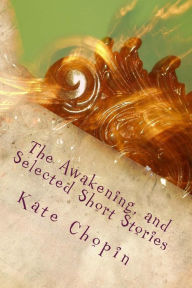 The Awakening, and Selected Short Stories