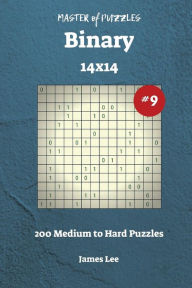 Title: Master of Puzzles Binary - 200 Medium to Hard 14x14 vol. 9, Author: James Lee