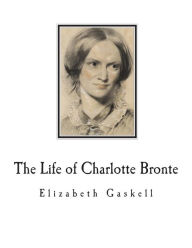 Title: The Life of Charlotte Bronte, Author: Elizabeth Gaskell