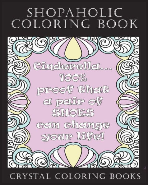 Shopaholic Coloring Book: A Totally Relatable Shopholic Quote Adult Coloring Book Filled With Fun Shopping Rational. The Perfect Gift For Any Shopaholic.