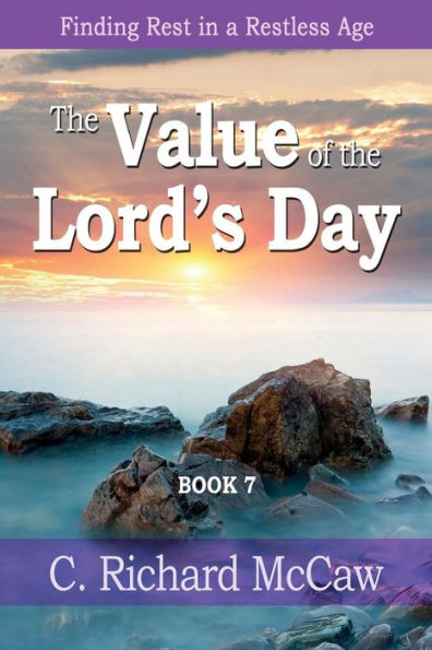 The Value of the Lord's Day - Book 7: Finding REST in a restless age