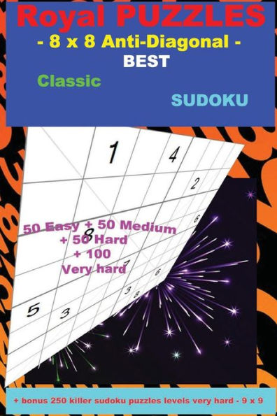 Royal PUZZLES - 8 x 8 Anti-Diagonal - BEST Classic SUDOKU: - 50 Easy + 50 Medium + 50 Hard + 100 Very hard + Solutions + bonus 250 killer sudoku puzzles levels very hard - 9 x 9. Format 6 '' x 9 ''.