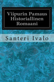 Title: Viipurin Pamaus Historiallinen Romaani, Author: Santeri Ivalo