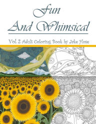 Title: Fun and Whimsical Vol 2 Adult Coloring Book by Jake Hose: A high quality adult coloring book featuring dragons, princesses, flowers and a variety of other fun and whimsical artwork for you to enjoy., Author: Jake Hose