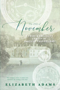 Title: The 26th of November: A Pride and Prejudice Comedy of Farcical Proportions, Author: Elizabeth Adams