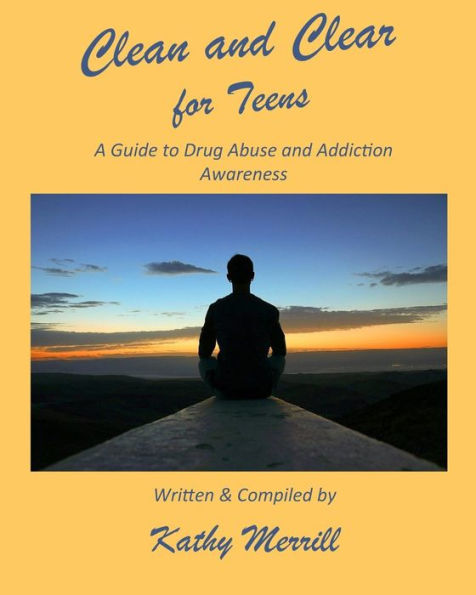 Clean and Clear for Teens: A Guide to Drug Abuse and Addiction Awareness