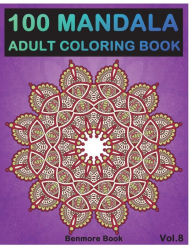 Title: 100 Mandala: Adult Coloring Book 100 Mandala Images Stress Management Coloring Book For Relaxation, Meditation, Happiness and Relief & Art Color Therapy(Volume 8), Author: Benmore Book
