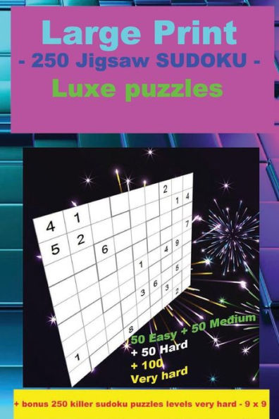 Large Print - 250 Jigsaw Sudoku - Luxe Puzzles: 50 Easy + 50 Medium + 50 Hard + 100 Very Hard + Solutions + Bonus 250 Killer Sudoku Puzzles Levels Very Hard - 9 X 9. Format 6 '' X 9 ''.