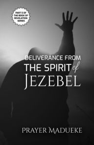 Title: Deliverance from the Spirit of Jezebel, Author: Prayer M Madueke