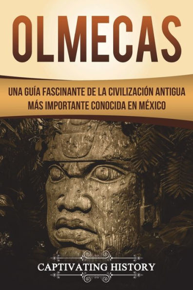 Olmecas: Una GuÃ¯Â¿Â½a Fascinante de la CivilizaciÃ¯Â¿Â½n Antigua MÃ¯Â¿Â½s Importante Conocida En MÃ¯Â¿Â½xico (Libro en EspaÃ¯Â¿Â½ol/Olmecs Spanish Book Version)