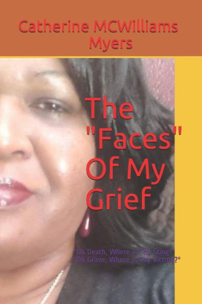 The Faces of My Grief: Oh Death, Where Is Thy Sting? Oh Grave, Where Is Thy Victory