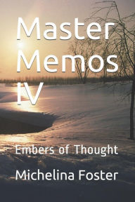Title: Master Memos IV: Embers of Thought, Author: Michelina Foster
