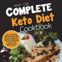 Complete Keto Diet Cookbook: Easy Ketogenic Recipes for Eating Healthy Everyday