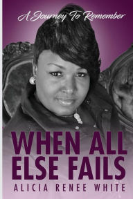 Title: When All Else Fails, Author: Alicia Renee White