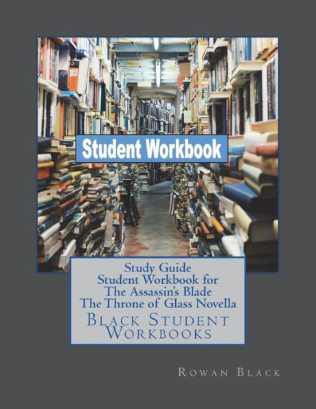Study Guide Student Workbook for The Assassin's Blade The Throne of Glass Novell: Black Student Workbooks