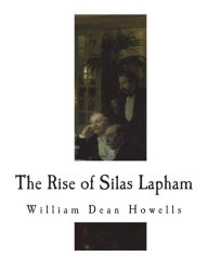 Title: The Rise of Silas Lapham, Author: William Dean Howells