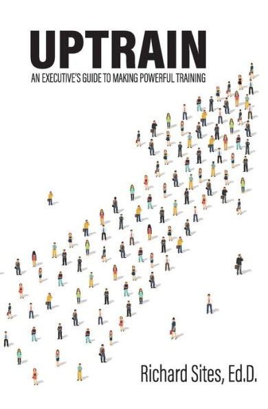 Uptrain: An Executive's Guide to Making Powerful Training
