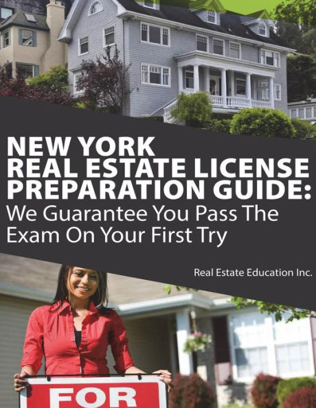 New York Real Estate License Preparation Guide: We Guarantee You Pass The Exam On Your First Try