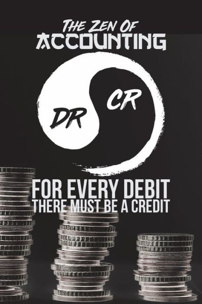 The Zen Of Accounting: For Every Credit There Must Be A Debit - Black (6" x 9", 112pages)