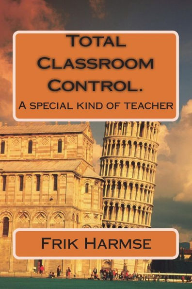 Total Classroom Control. Becoming the ideal teacher.: A special kind of teacher