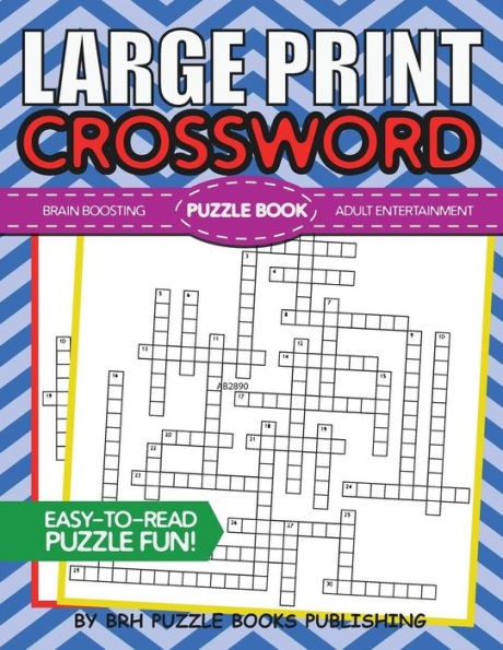 Large Print Crossword Puzzle Book: Crossword Puzzle Books For Adults Large Print - Brain Boosting Entertainment - Increase Your IQ With These Stay-Sharp Crossword Puzzles